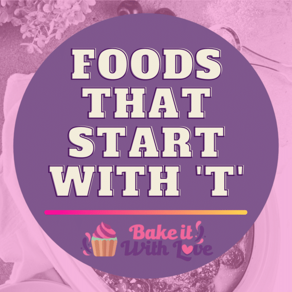 Foods That Start With T | Bake It With Love