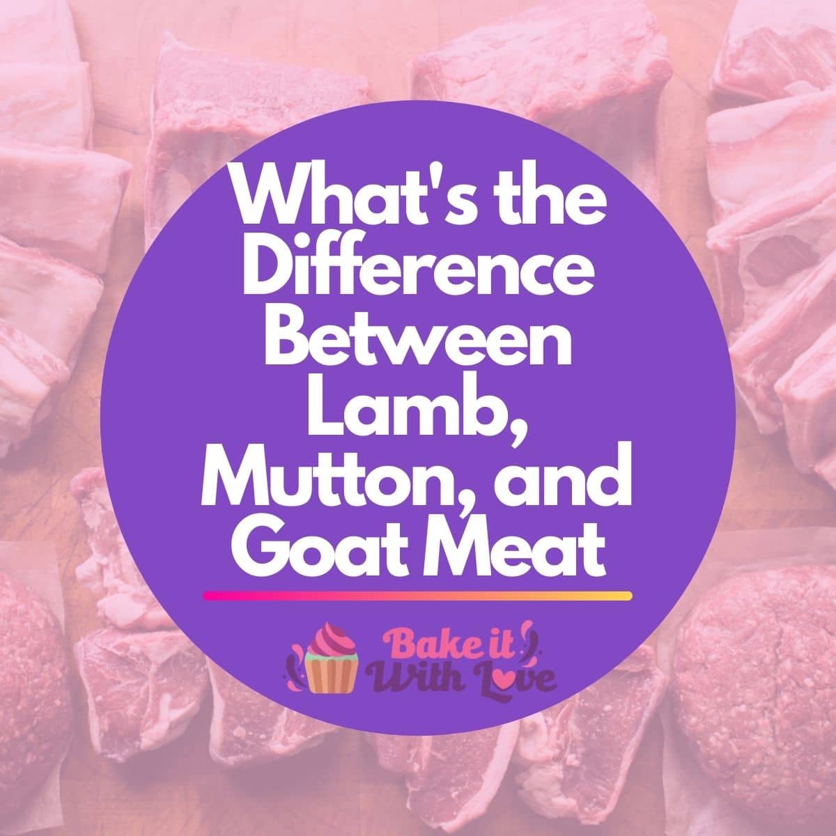 What's The Difference Between Lamb, Mutton, and Goat Meat - Bake It With  Love