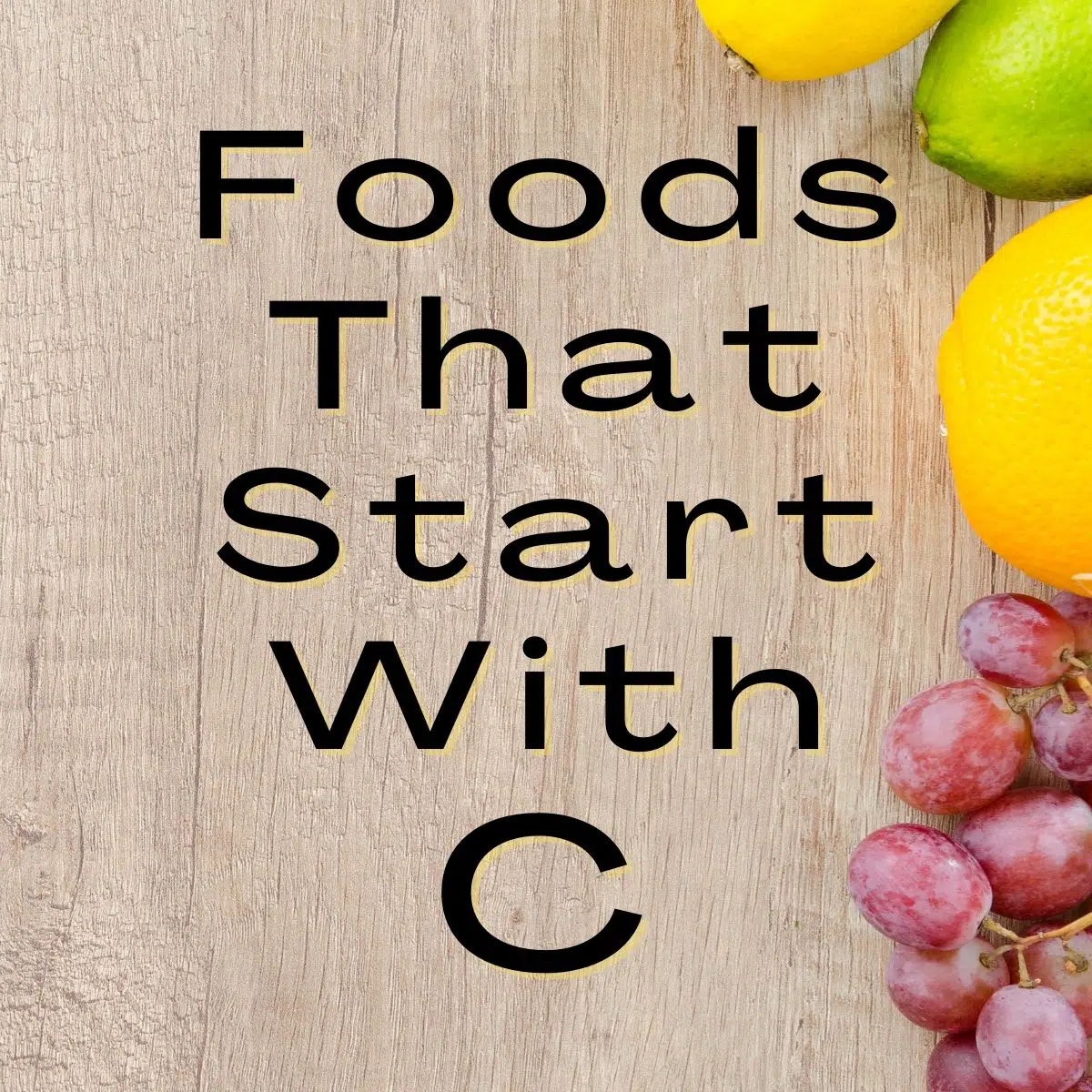 Graphic with foods that start with C text overlay.