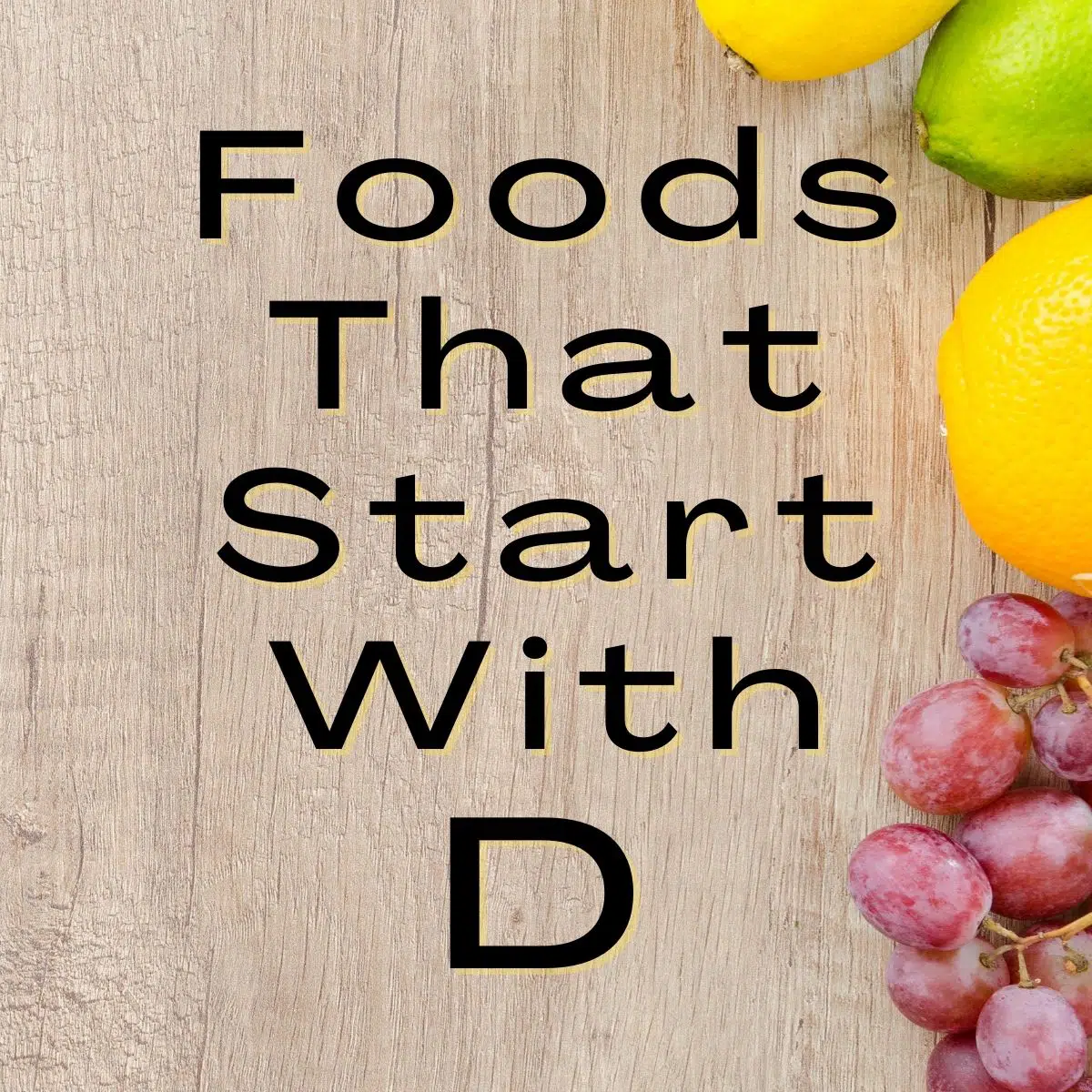 Foods that begin with the letter d text on a wood backgound.