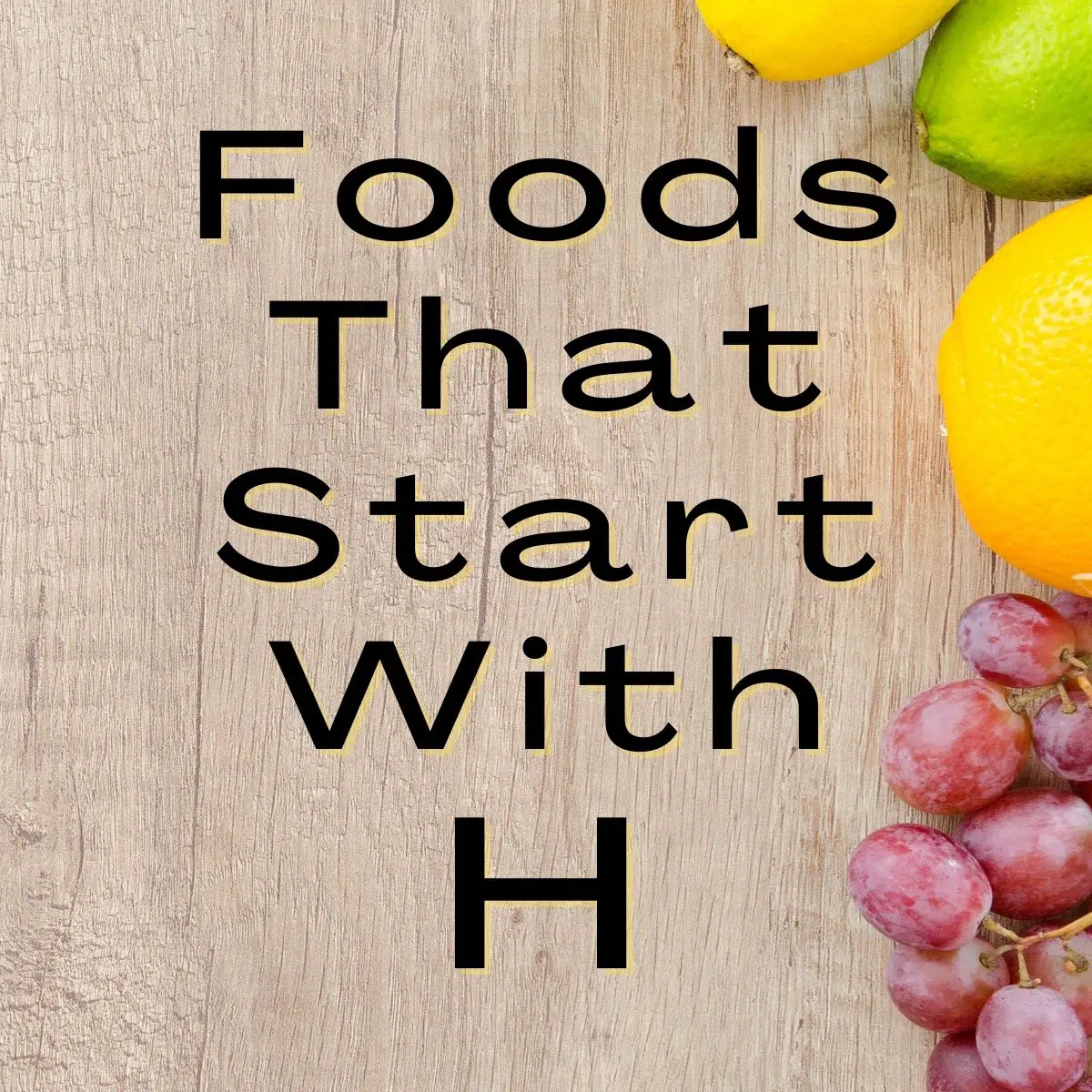 Lettering over background, foods that start with h.