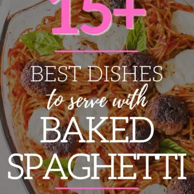 What to serve with baked spaghetti pin with vignette and title over baked spaghetti image.