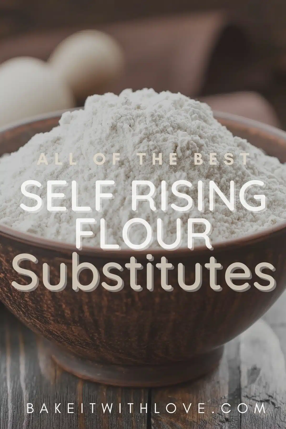 Pin image with text of self rising flour in a bowl.