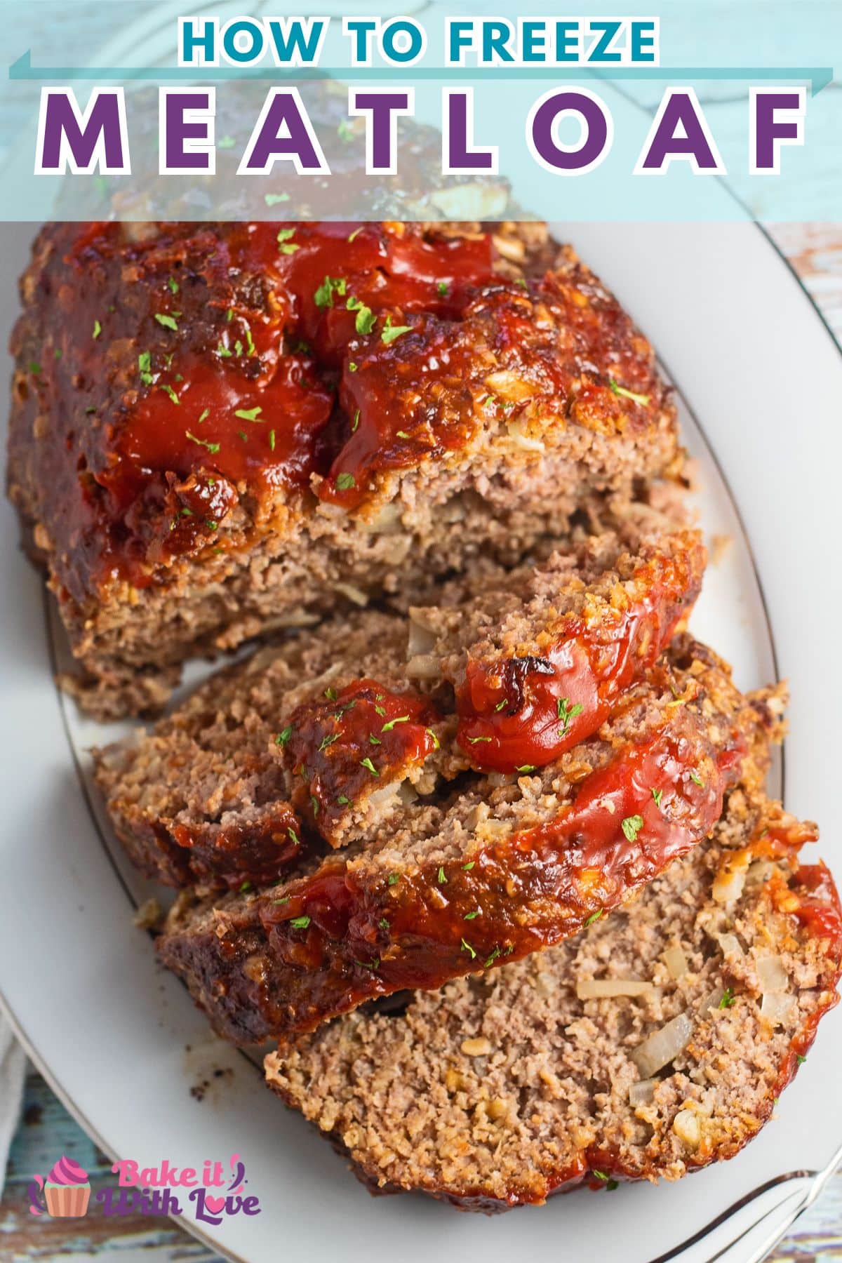 How To Freeze Meatloaf: Step-By-Step Guide | Bake It With Love