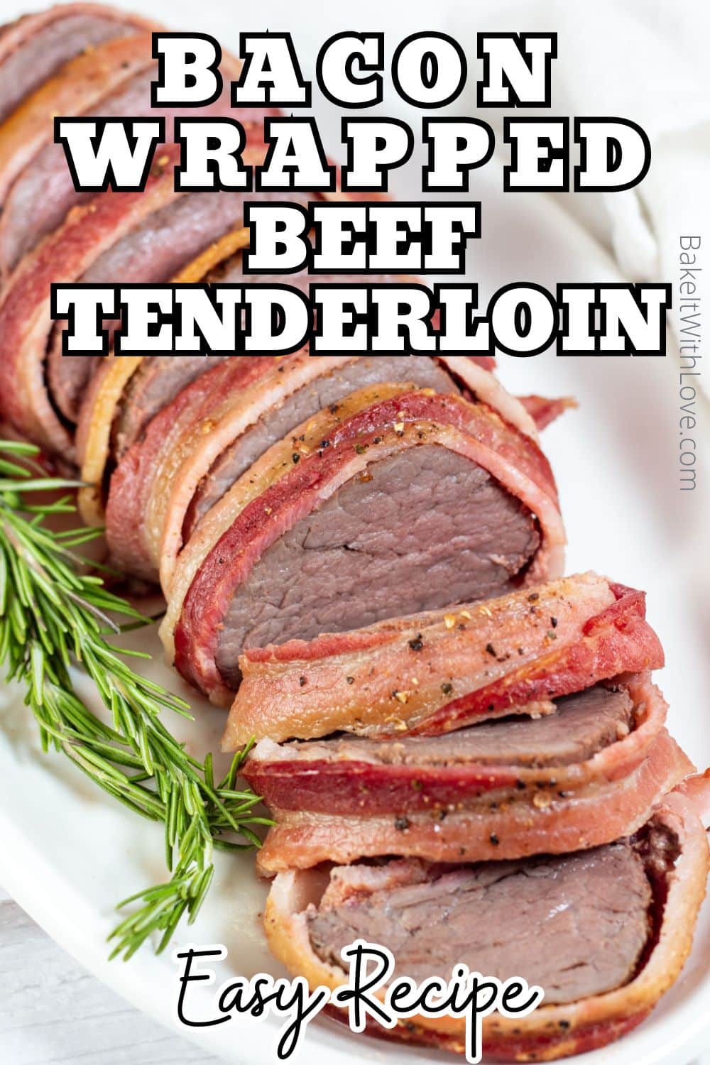 Easy Bacon Wrapped Beef Tenderloin Roast Bake It With Love